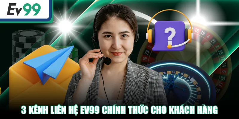 3 kênh liên hệ EV99 chính thức cho khách hàng