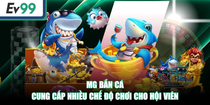 MG Bắn Cá cung cấp nhiều chế độ chơi cho hội viên