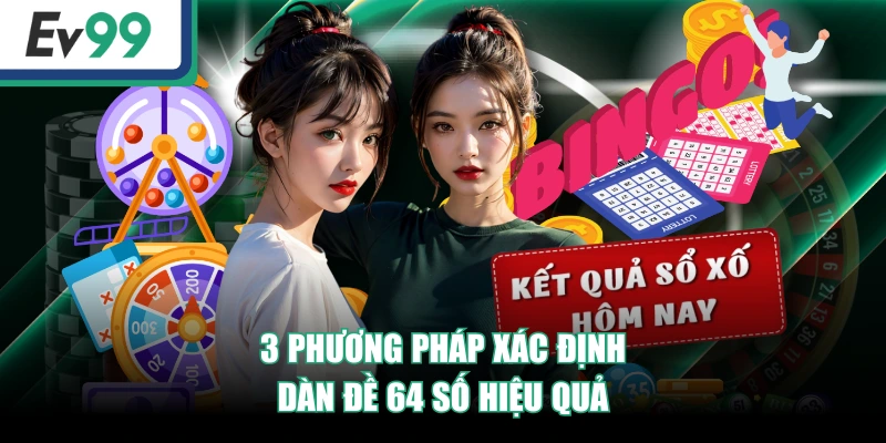 3 phương pháp xác định dàn đề 64 số hiệu quả